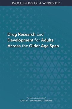 Drug Research and Development for Adults Across the Older Age Span - National Academies of Sciences Engineering and Medicine; Health And Medicine Division; Board On Health Sciences Policy; Board On Health Care Services; National Cancer Policy Forum; Forum on Drug Discovery Development and Translation; Forum on Aging Disability and Independence