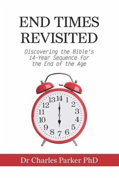 End Times Revisited: Discovering the Bible's 14-Year Sequence for the End of the Age - Parker, Charles