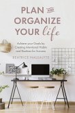 Plan and Organize Your Life: Achieve Your Goals by Creating Intentional Habits and Routines for Success (Productivity, Get Organized, Personal Goal