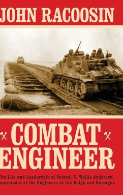 Combat Engineer: The Life and Leadership of Colonel H. Wallis Anderson, Commander of the Engineers at the Bulge and Remagen - Racoosin, John