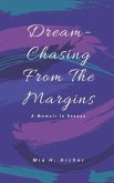 Dream-Chasing From The Margins: A Memoir In Essays
