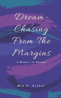 Dream-Chasing From The Margins: A Memoir In Essays - Archer, Mia H.