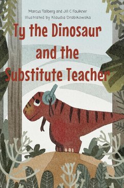 Ty the Dinosaur and the Substitute Teacher - Tallberg, Marcus; Faulkner, Jill