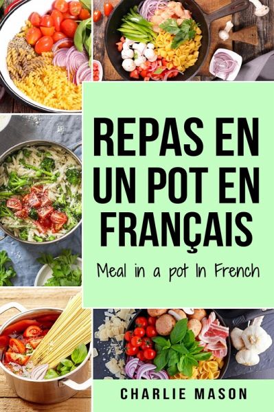 repas en un pot En français/ meal in a pot In French (eBook, ePUB) repas en un pot En français/ meal in a pot In French (eBook, ePUB)