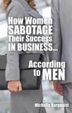 How Women Sabotage Their Success in Business...According to Men