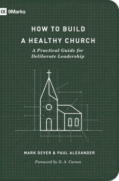 How to Build a Healthy Church - Dever, Mark; Alexander, Paul