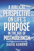 A Biblical Perspective on Life's Purpose in the Age of Postmodernism