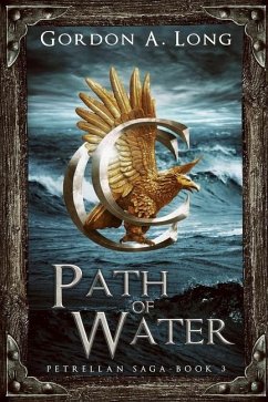 Path of Water: Petrellan Saga 3 - Long, Gordon A.