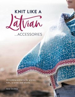 Knit Like a Latvian: Accessories - Ozolina, Ieva