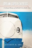 Dream Super-Express: A Cultural History of the World's First Bullet Train