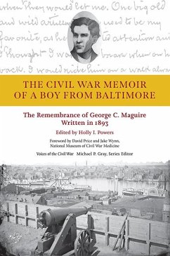 The Civil War Memoir of a Boy from Baltimore: The Remembrance of George C. Maguire, Written in 1893 - Powers, Holly I.