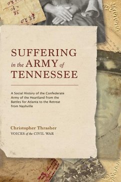 Suffering in the Army of Tennessee: A Social History of the Confederate Army of the Heartland from the Battles for Atlanta to the Retreat from Nashvil - Thrasher, Christopher