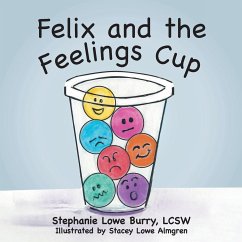 Felix and the Feelings Cup - Burry Lcsw, Stephanie Lowe