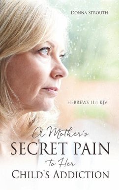 A Mother's Secret Pain to Her Child's Addiction - Strouth, Donna
