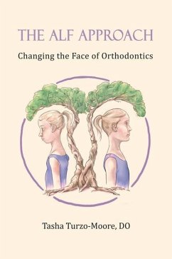 The ALF Approach: Changing the Face of Orthodontics - Turzo-Moore Do, Tasha