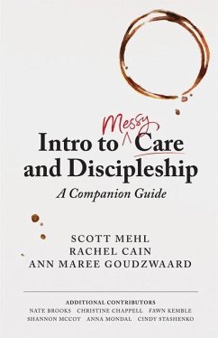 Intro to Messy Care and Discipleship: A Companion Guide - Mehl, Scott; Cain, Rachel; Goudzwaard, Ann Maree