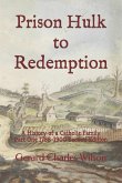 Prison Hulk to Redemption: A History of a Catholic Family Part One 1788-1900 Second Edition