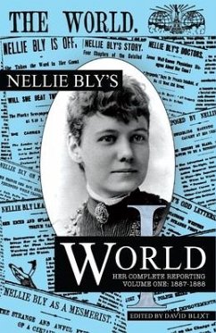 Nellie Bly's World: Her Complete Reporting 1887-1888 - Bly, Nellie