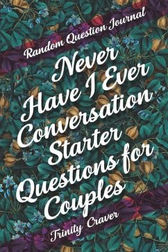 Random Question Journal - Never Have I Ever Conversation Starter Questions for Couples - Craver, Trinity