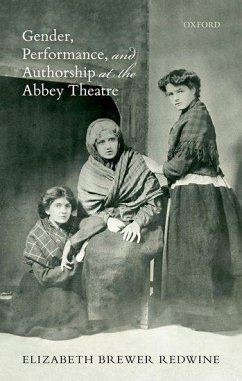 Gender, Performance, and Authorship at the Abbey Theatre - Brewer Redwine, Elizabeth