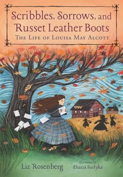 Scribbles, Sorrows, and Russet Leather Boots: The Life of Louisa May Alcott - Rosenberg, Liz