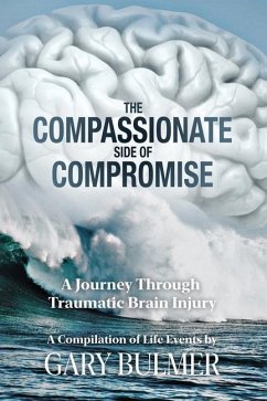 The Compassionate Side of Compromise: A Journey Through Traumatic Brain Injury; A Compilation of Life Events by Gary Bulmer - Bulmer, Gary