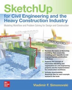 Sketchup for Civil Engineering and the Heavy Construction Industry: Modeling Workflow and Problem Solving for Design and Construction - Simonovski, Vladimir F