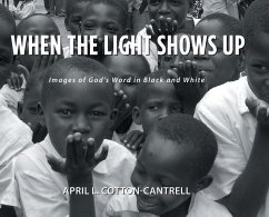 When the Light Shows Up: Images of God's Word in Black and White - Cotton-Cantrell, April L.