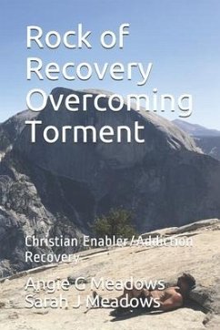 Rock of Recovery Overcoming Torment: Christian Enabler/Addiction Recovery - Meadows Bs, Sarah J.; Meadows, Angie G.