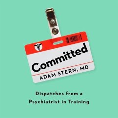 Committed Lib/E: Dispatches from a Psychiatrist in Training - Stern, Adam