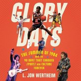 Glory Days Lib/E: The Summer of 1984 and the 90 Days That Changed Sports and Culture Forever
