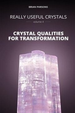 Really Useful Crystals - Volume 4: Crystal Qualities for Transformation - Parsons, Brian