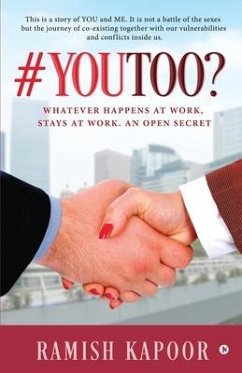 #YouToo?: Whatever Happens at Work, Stays at Work. An Open Secret - Ramish Kapoor