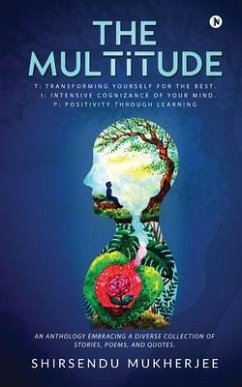 The Multitude: T: Transforming yourself for the best. I: Intensive cognizance of your mind. P: Positivity through learning - Shirsendu Mukherjee