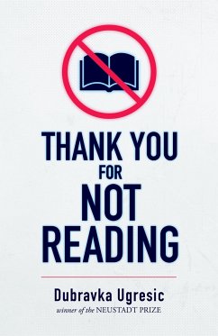 Thank You for Not Reading - Ugresic, Dubravka