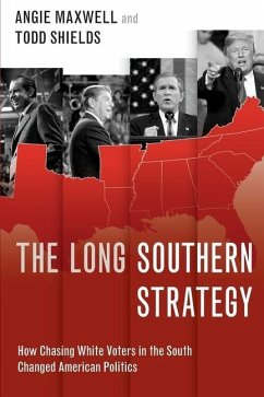 The Long Southern Strategy: How Chasing White Voters in the South Changed American Politics - Maxwell, Angie; Shields, Todd