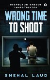 Wrong Time to Shoot: Inspector Shevde Investigates