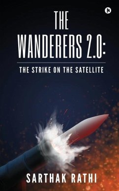 The Wanderers 2.0: The Strike on the Satellite - Sarthak Rathi