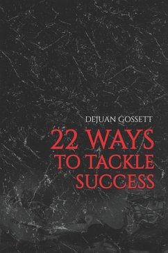 22 Ways to Tackle Success: Steps to Becoming a Better You! - Gossett, Dejuan