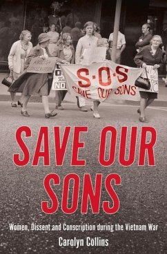 Save Our Sons: Women, Dissent and Conscription During the Vietnam War - Collins, Carolyn