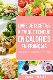 Livre de recettes à faible teneur en calories En français/ Low Calorie Cookbook In French (eBook, ePUB)