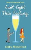 Can't Fight This Feeling (Never a Bride, #3) (eBook, ePUB)