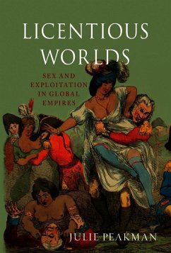 Licentious Worlds (eBook, ePUB) - Julie Peakman, Peakman