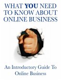 What You Need to Know About Online Business - An Introductory Guide to Online Business (eBook, ePUB)