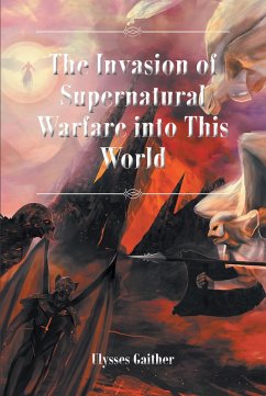 The Invasion of Supernatural Warfare into This World (eBook, ePUB) - Gaither, Ulysses