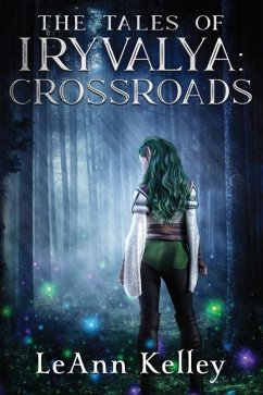 The Tales of Iryvalya: Crossroads - Kelley, Leann