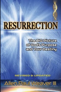 Resurrection: The BIG Picture of God's Purpose and Your Destiny - Weaver, Allen Paul