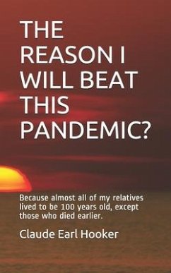 The Reason I Will Beat This Pandemic: Because almost all of my relatives lived to be 100 years old, except those who died earlier. - Hooker, Claude Earl