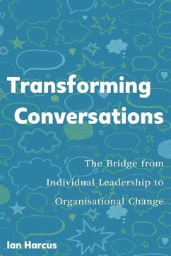 Transforming Conversations: The Bridge from Individual Leadership to Organisational Change - Harcus, Ian