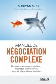 Manuel de négociation complexe: Menaces, mensonges, insultes... méthodes et techniques pour faire face à toute situation